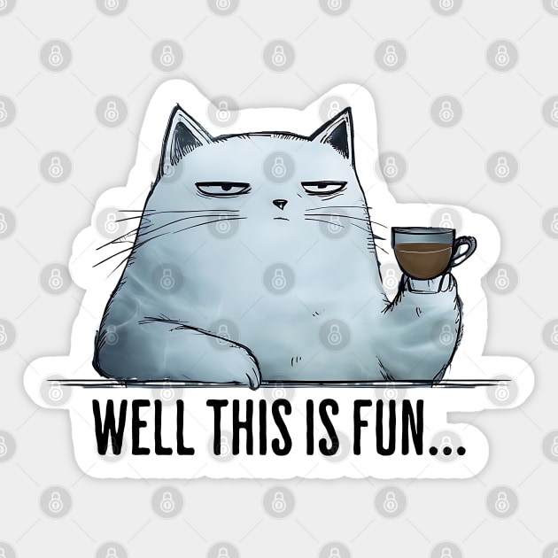 Well this is fun... snarky sarcastic cat having coffee Sticker by Luxinda